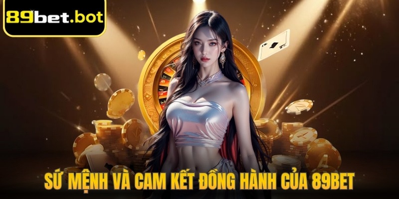 89BET | 89 BET | Link Vào Nhà Cái 89BET.COM Chính Thức 12/2025 29 Sứ mệnh và cam kết đồng hành cùng hội viên của 89Bet
