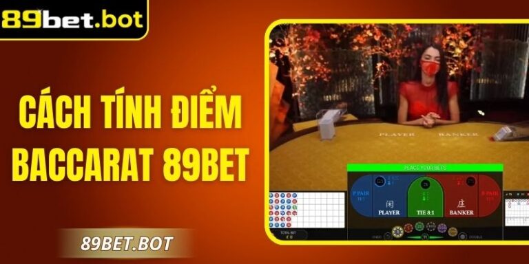 Cách Tính Điểm Baccarat 89Bet Dễ Hiểu, Giành Thắng Lớn 4 Cách Tính Điểm Baccarat 89Bet Dễ Hiểu, Giành Thắng Lớn