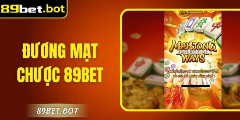 Đương Mạt Chược 89Bet – Trải Nghiệm Game Nổ Hũ Siêu Hot