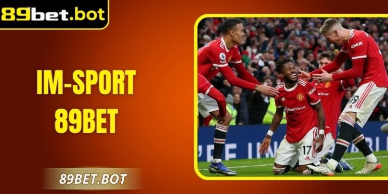 Sảnh Cá Cược IM-Sport 89Bet Đẳng Cấp Hàng Đầu Châu Á 7 Sảnh Cá Cược IM-Sport 89Bet Đẳng Cấp Hàng Đầu Châu Á