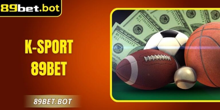 K-sport 89Bet - Thiên Đường Cá Cược Thể Thao Đẳng Cấp 10 K-sport 89Bet - Thiên Đường Cá Cược Thể Thao Đẳng Cấp