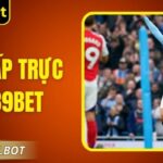 Kèo Chấp Trực Tiếp 89Bet Chiến Thuật Bắt Độ Chuẩn Xác