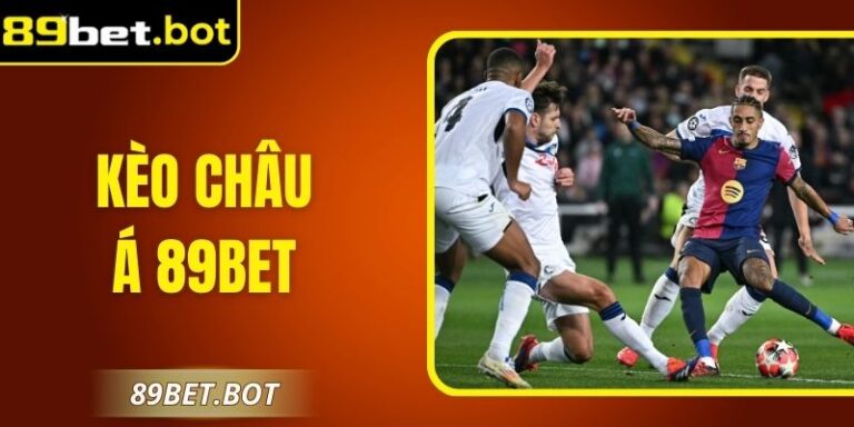 Kèo Châu Á 89Bet: Bí Quyết Chọn Cửa Đặt Cược Chuẩn 2 Kèo Châu Á 89Bet: Bí Quyết Chọn Cửa Đặt Cược Chuẩn
