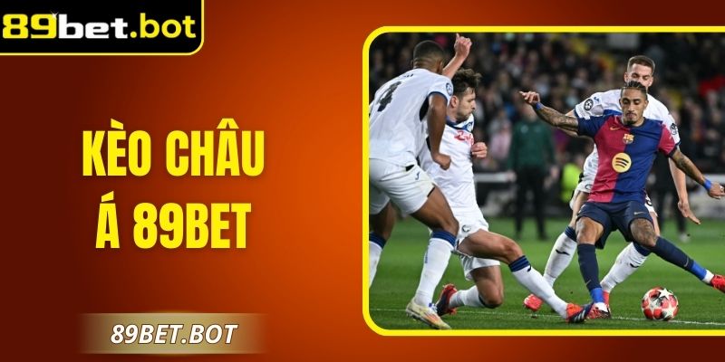 Kèo Châu Á 89Bet: Bí Quyết Chọn Cửa Đặt Cược Chuẩn 2 Kèo Châu Á 89Bet: Bí Quyết Chọn Cửa Đặt Cược Chuẩn
