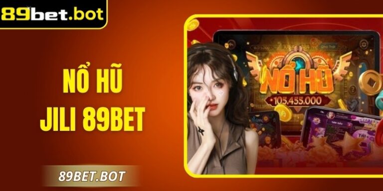 Nổ Hũ Jili (sảnh) 89Bet – Sự Lựa Chọn Hàng Đầu Cho Sảnh Slot
