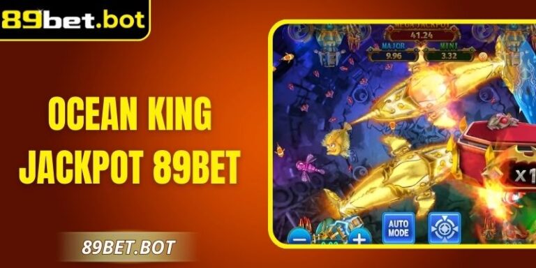 Ocean King Jackpot 89Bet – Săn Cá Thưởng Siêu Hấp Dẫn
